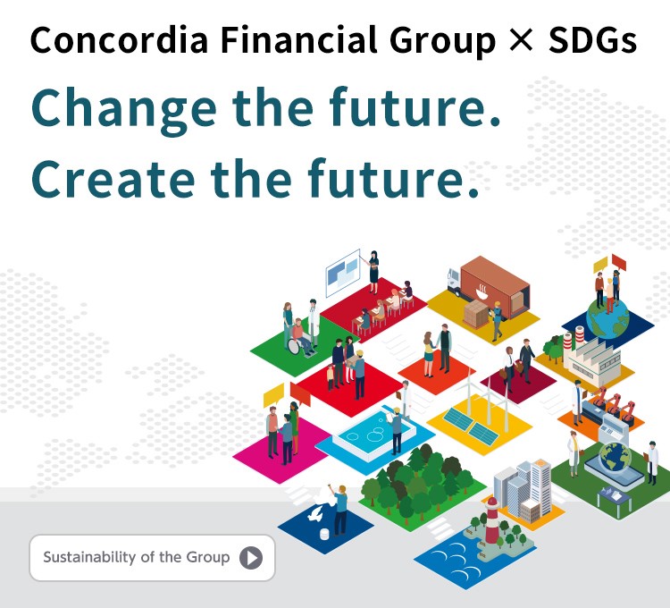 Concordia Financial Group × SDGs Change the future Create the future Sustainability of the Group