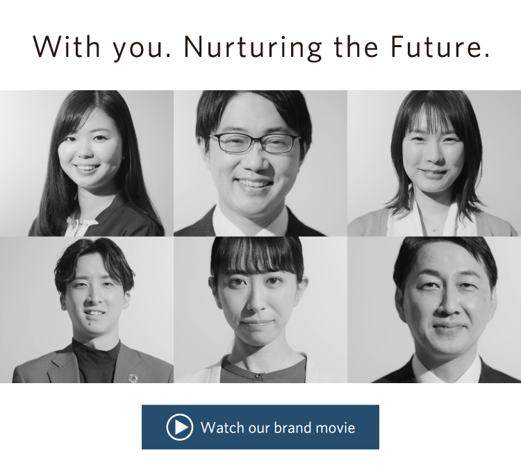 With you. Nurturing the Future. Watch our brand movie